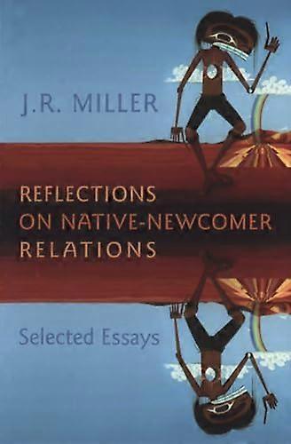 Reflections on Native Newcomer Relations: Selected Essays