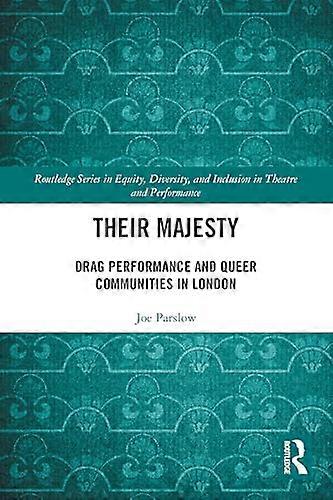 Their Majesty: Drag Performance and Queer Communities in London