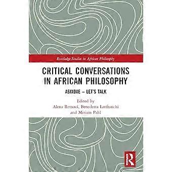 Critical Conversations in African Philosophy: Asixoxe - Let's Talk (Routledge Studies in African Philosophy)