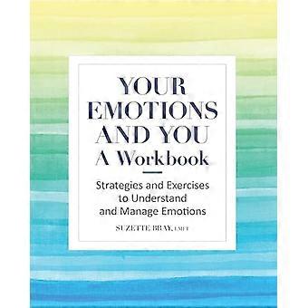 Deine Emotionen und du: Ein Arbeitsbuch: Strategien und Übungen, um Emotionen zu verstehen und zu bewältigen