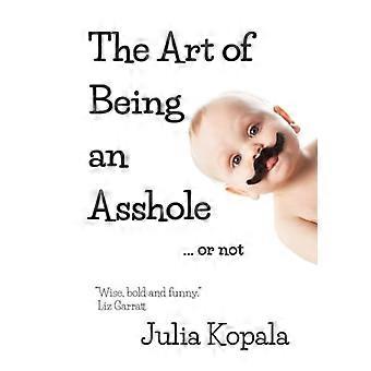 The Art of Being an a**hole... Or Not