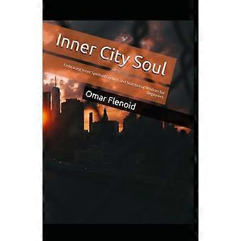 Inner City Soul Embracing Inner Spiritual Growth and Nutritional Wisdom for Beginners