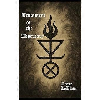 Testament of the Adversary Aphorisms, Challenges and Invocations of the Black Flame