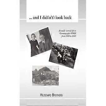 And I Didn't Look Back A Totally Normal Life In Germany After Wwii From 1949 To - Hildegard Brothers - Hardcover - English Book - History