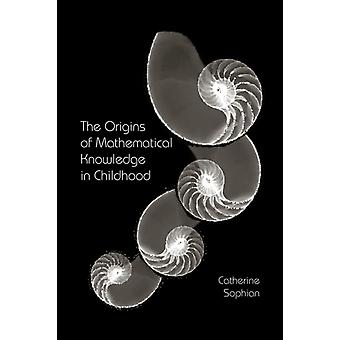 The Origins Of Mathematical Knowledge In Childhood - Catherine Sophian