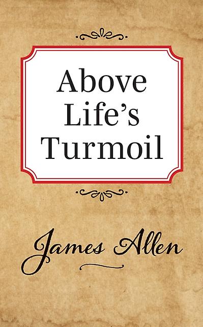 Above Lifes Turmoil by James Allen Paperback