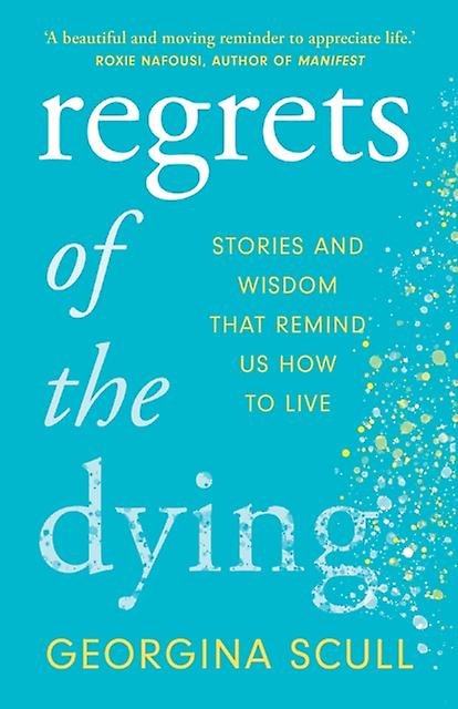 Regrets Of The Dying by Georgina Scull Paperback Book