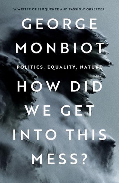 How Did We Get Into This Mess by George Monbiot Paperback
