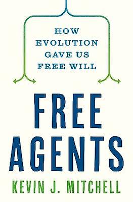 Free Agents - How Evolution Gave Us Free Will