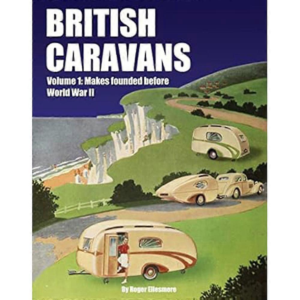 British Caravans: Makes Founded Before World War II Volume 1 by R. Ellesmore