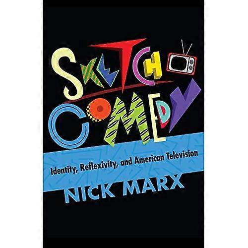 Sketch Comedy: Identity, Reflexivity, and American Television