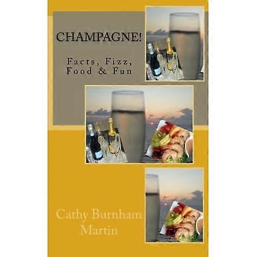 Champagne!: Hechos, Fizz, Comida &Diversión