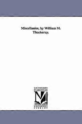 Miscellanies by William M. Thackeray.