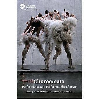 Choreomata Performance And Performativity After Ai - Taylor & Francis Ltd