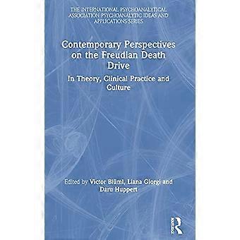 Contemporary Perspectives on the Freudian Death Drive In Theory Clinical Practice and Culture