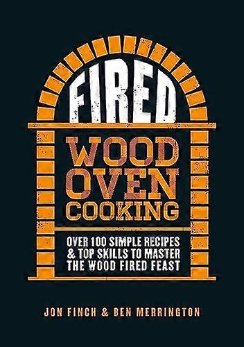 Fired: Over 100 simple recipes & top skills to master the wood fired feast