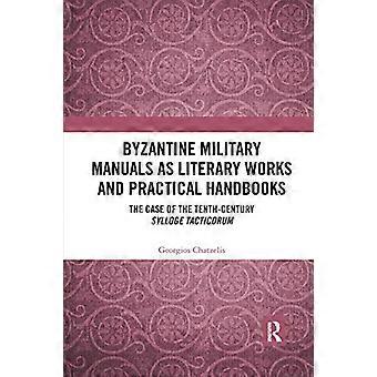 Byzantine Military Manuals as Literary Works and Practical Handbooks: The Case of the Tenth-Century Sylloge Tacticorum