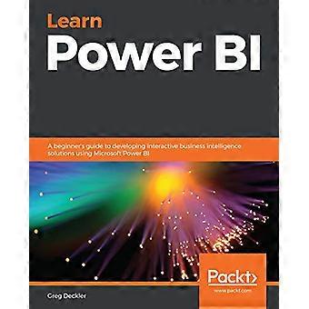 Learn Power BI: A - Leitfaden für Einsteiger - Entwicklung interaktiver - Business Intelligence - Lösungen mit Microsoft - Power BI