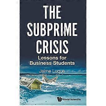 Subprime Crisis, The: Lessons for Business Students