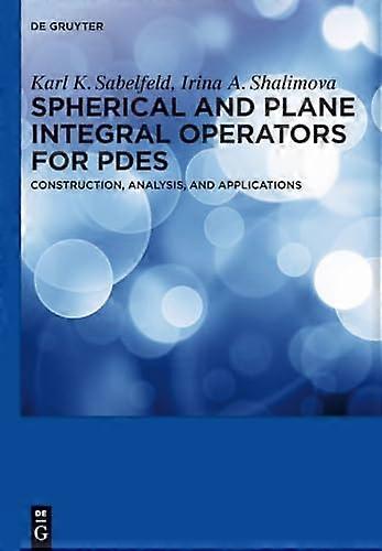 Spherical and Plane Integral Operators for PDEs Construction Analysis and Applications