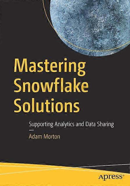 Mastering Snowflake Solutions Supporting Analytics And Data Sharing - Adam Morton - Paperback - en Book