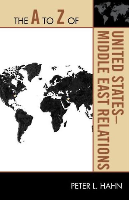The A To Z Of United Statesmiddle East Relations by Peter L. Hahn Paperback Book