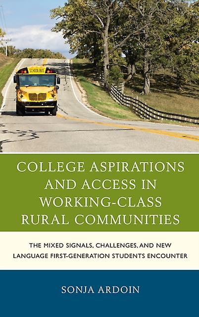 College Aspirations And Access In Workingclass Rural Communities by Sonja Ardoin Paperback