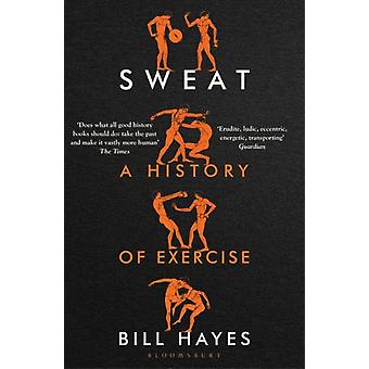 Sweat A History Of Exercise - Bill Hayes