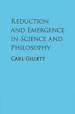 Reduction and Emergence in Science and Philosophy
