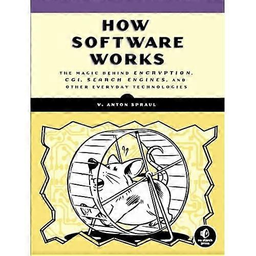How Software Works: The Magic Behind Encryption, CGI, Search Engines, and Other Everyday Technologies