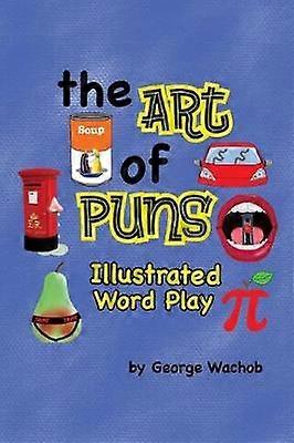 Die Kunst der Wortspiele Illustrierte Wortspiele