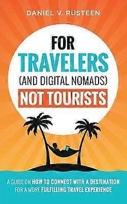 For Travelers (and Digital Nomads) Not Tourists