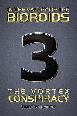 In the Valley of the Bioroids The Vortex Conspiracy