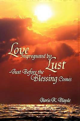 Love Impregnated by Lust Just Before the Blessing Comes