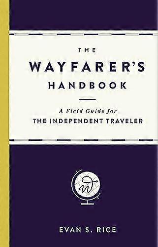 The Wayfarers Handbook: A Field Guide for the Independent Traveler