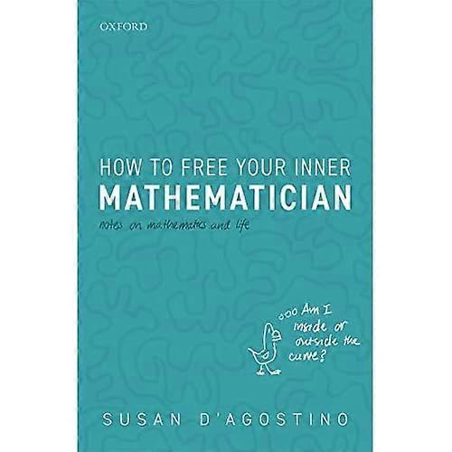 How to Free Your Inner Mathematician: Notes on Mathematics and Life