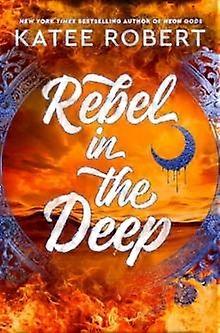 Rebel In The Deep by Katee Robert Hardback Book