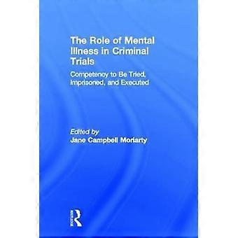Competency To Be Tried Imprisoned And Executed The Role Of Mental Illness - Taylor & Francis Ltd - Hardcover - en Book