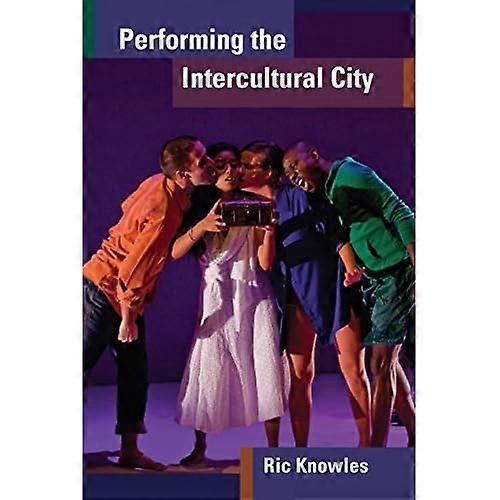 Performing the Intercultural City (Theater: Theory/Text/Performance)