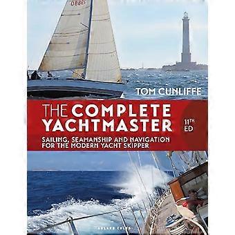 The Complete Yachtmaster 11th edition Sailing Seamanship and Navigation for the Modern Yacht Skipper
