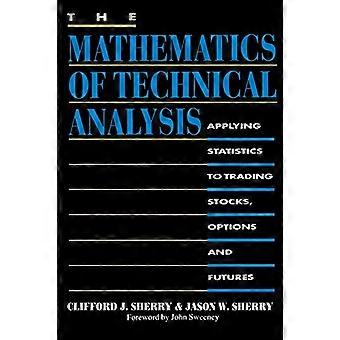 Die Mathematik der technischen Analyse: Anwendung von Statistiken auf den Handel mit Aktien, Optionen und Futures