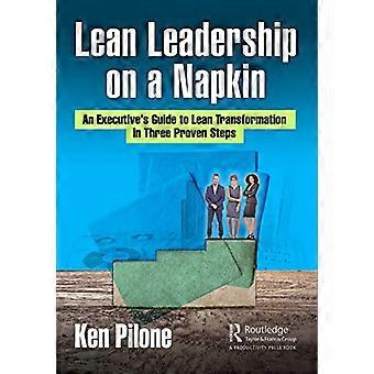 Leadership Lean sur une serviette : Guide du dirigeant pour la transformation Lean en trois étapes éprouvées