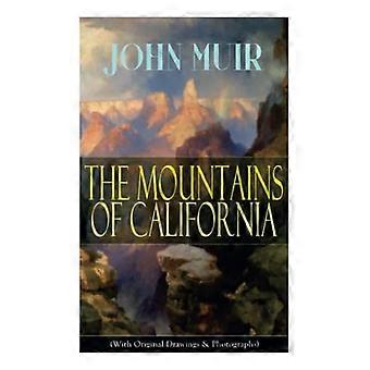 De bergen van Californië (met originele tekeningen en foto's): avontuurlijke memoires en wildernisstudie