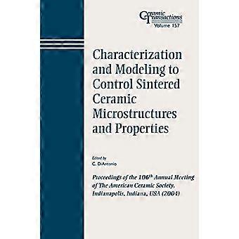 Characterization and Modeling to Control Sintered Ceramic Microstructures and Properties Proceedings of the 106th Annual Meeting of The American Ce