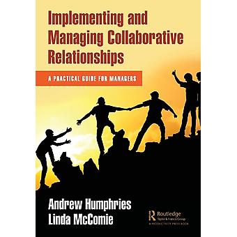 Implementing And Managing Collaborative Relationships A Practical Guide For Mana - Andrew Humphries
