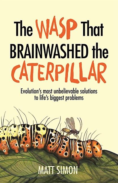 The Wasp That Brainwashed The Caterpillar by Matt Simon Paperback