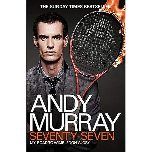 Andy Murray: Seventy-Seven: My Road to Wimbledon Glory