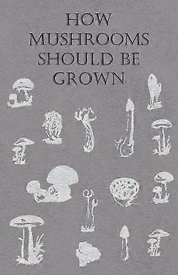 How Mushrooms Should Be Grown