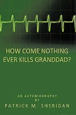 How Come Nothing Ever Kills Granddad?