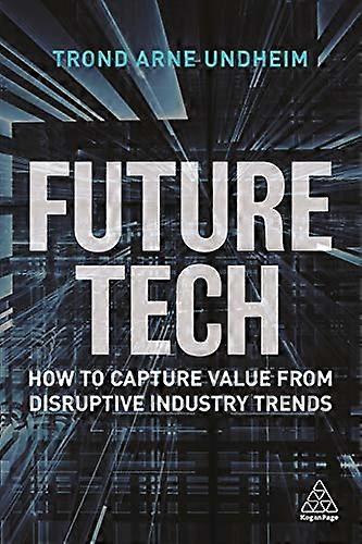 Future Tech How to Capture Value from Disruptive Industry Trends